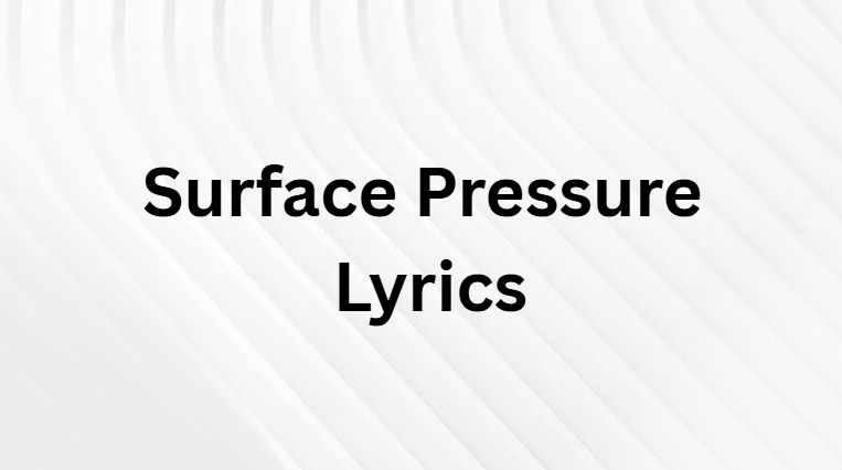 Surface Pressure Lyrics Surface Pressure Lyrics