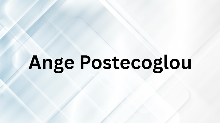 Ange Postecoglou Ange Postecoglou