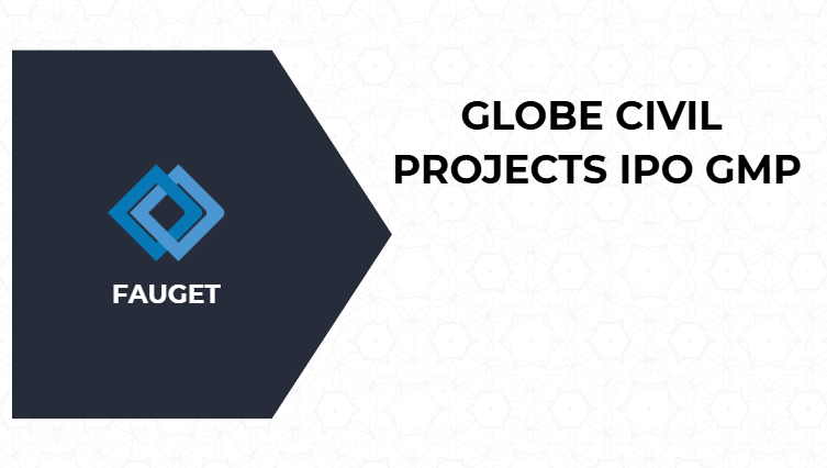 Globe Civil Projects IPO GMP Globe Civil Projects IPO GMP